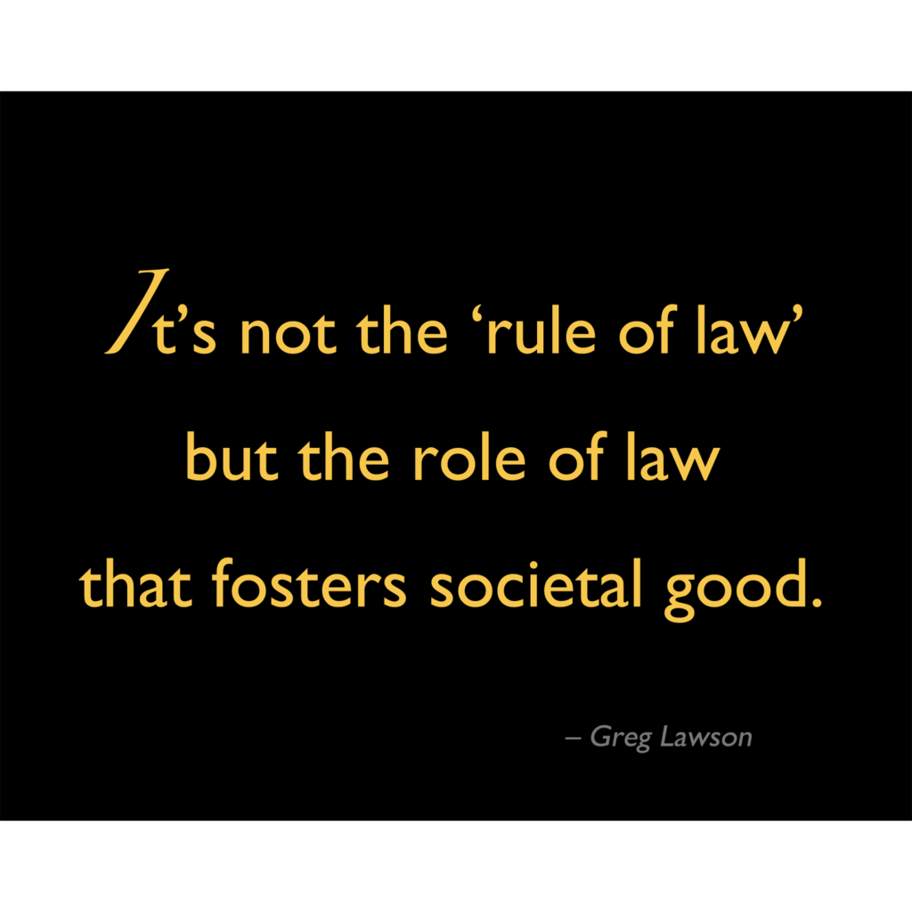 It's not the 'rule of law' but the role of law that fosters societal good.